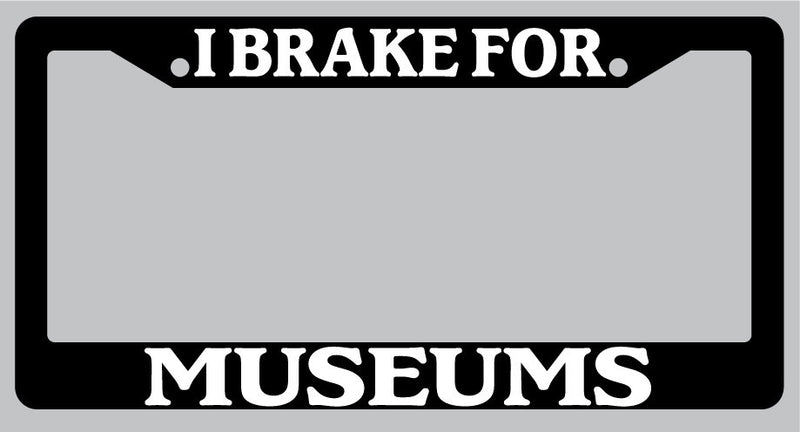 Black License Plate Frame I Brake For Museums Auto Accessory 907  Mod-GRAPH9856236-1004