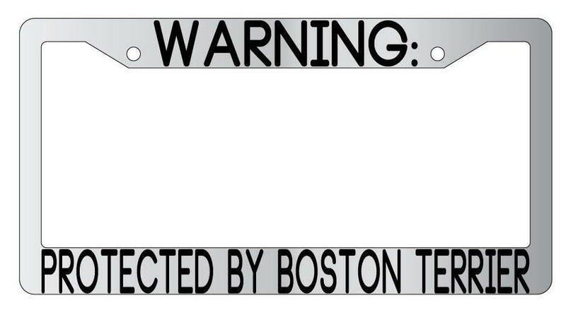 Warning Protected By Boston Terrier Chrome Metal License Plate Frame Auto  Mod-GRAPH9856236-9398