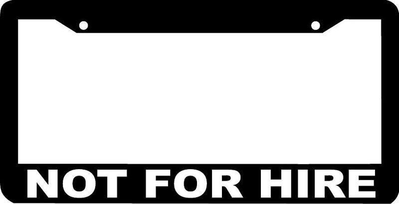 NOT FOR HIRE License Plate Frame