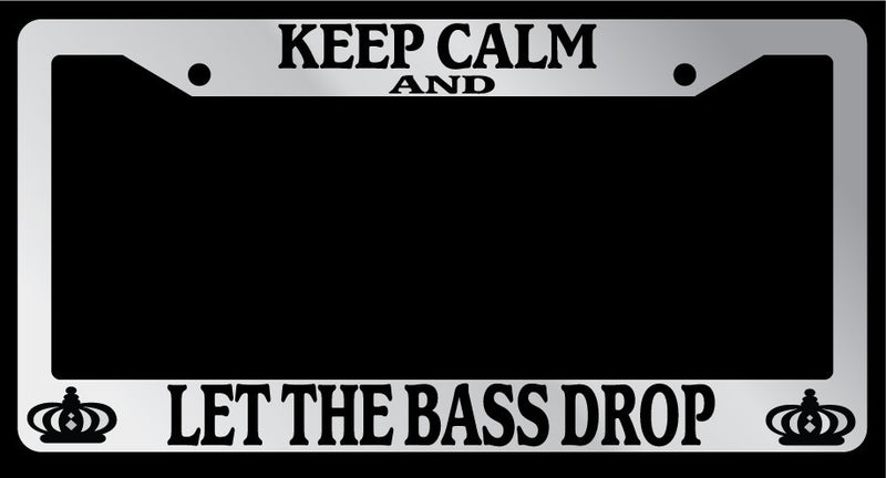 Chrome License Plate Frame Keep Calm And Let The Bass Drop Auto Accessory  Mod-GRAPH9856236-5751