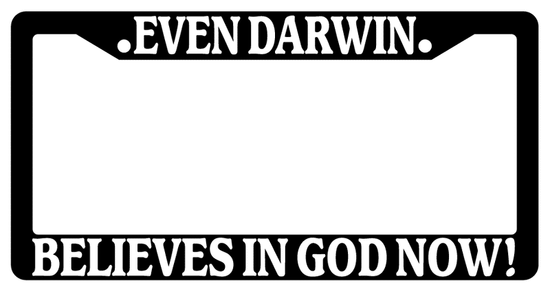 Black License Plate Frame Even Darwin Believes In God Now (