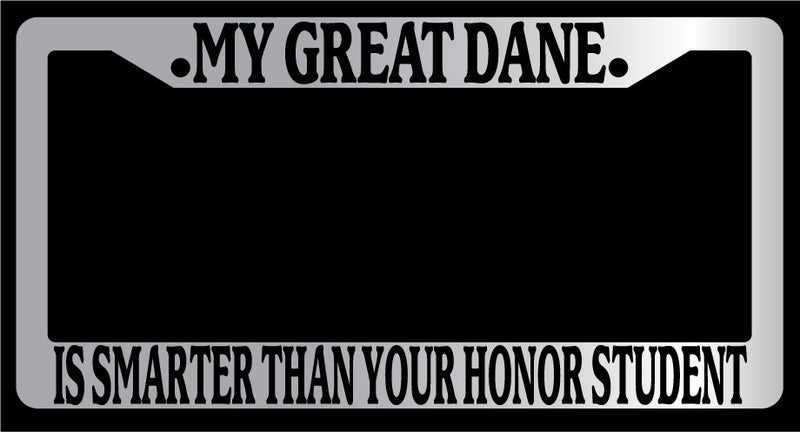 Chrome METAL License Plate MY GREAT DANE IS SMARTER THAN YOUR HONOR STUDENT 413  Mod-GRAPH9856236-9994