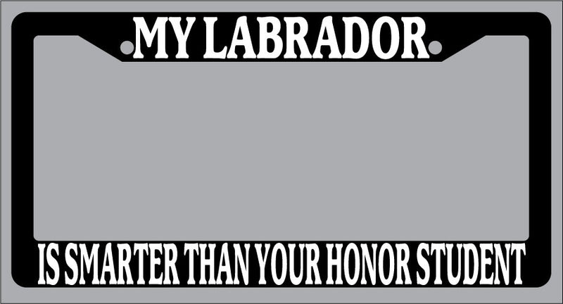 Black License Plate Frame "My Labrador Is Smarter Than Your Honor Student" Auto  Mod-GRAPH9856236-1059