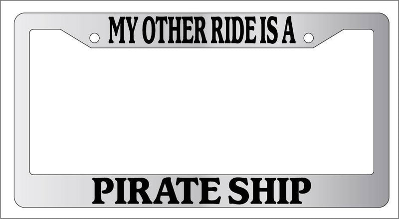 Chrome License Plate Frame My Other Ride Is A Pirate Ship Auto Accessory Novelty  Mod-GRAPH9856236-6287