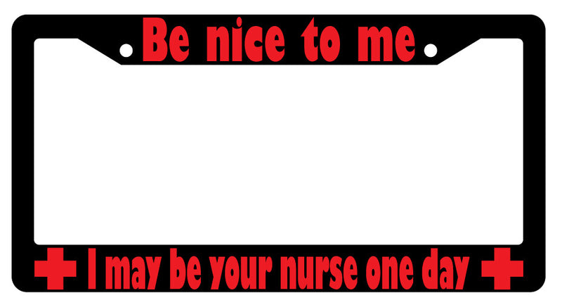 Be Nice To Me I May Be Your Nurse RED (Design 2a) Black Plastic License Frame  Mod-GRAPH9856236-2382