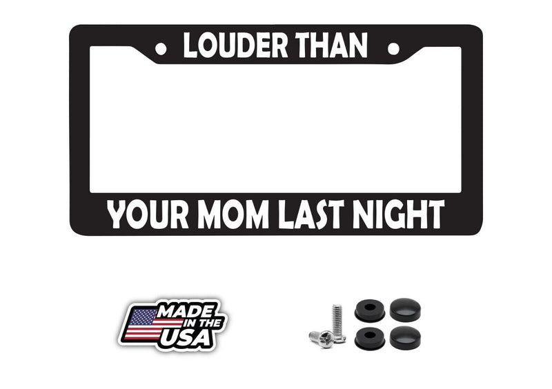 LOUDER THAN YOUR MOM LAST NIGHT FUNNY PRANK LICENSE PLATE FRAME