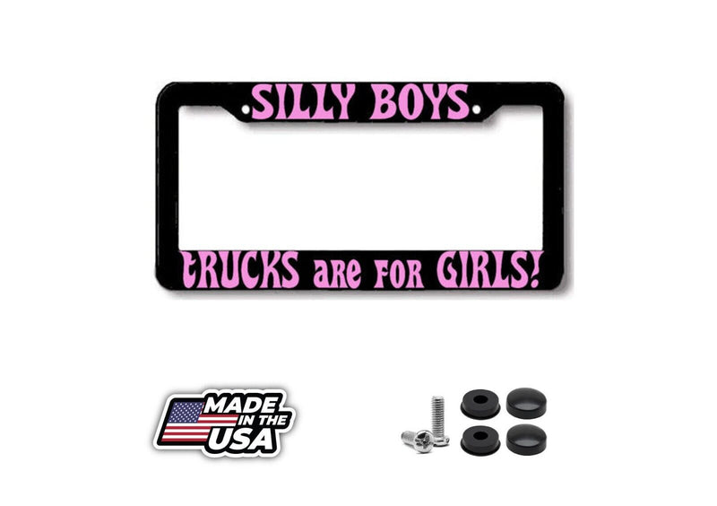 Silly Boys TRUCKS are for GIRLS 4x4 truck Plate Frame