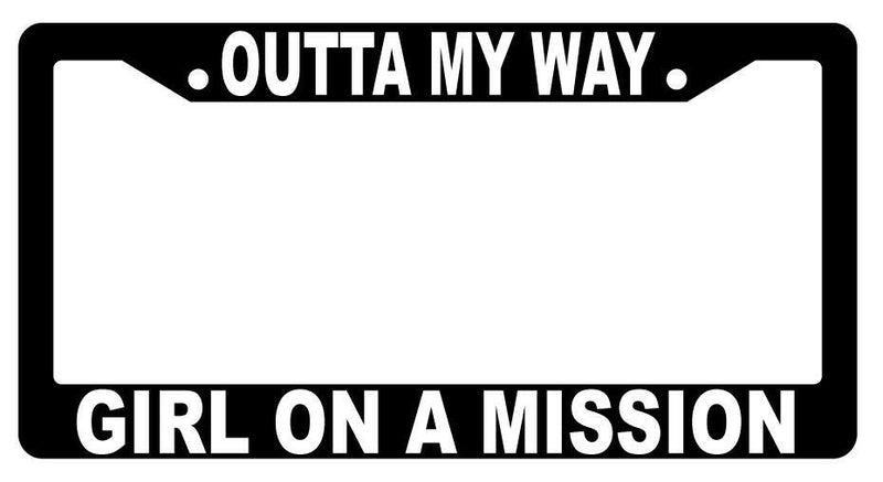 Outta My Way Girl On A Mission Black Plastic License Frame  Mod-GRAPH9856236-2475