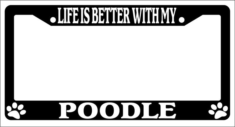 Black License Plate Frame Life Is Better With My Poodle Auto Accessory 518  Mod-GRAPH9856236-3004