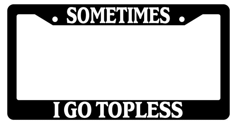 Black License Plate Frame Sometimes I Go Topless Auto Accessory Novelty  Mod-GRAPH9856236-2385
