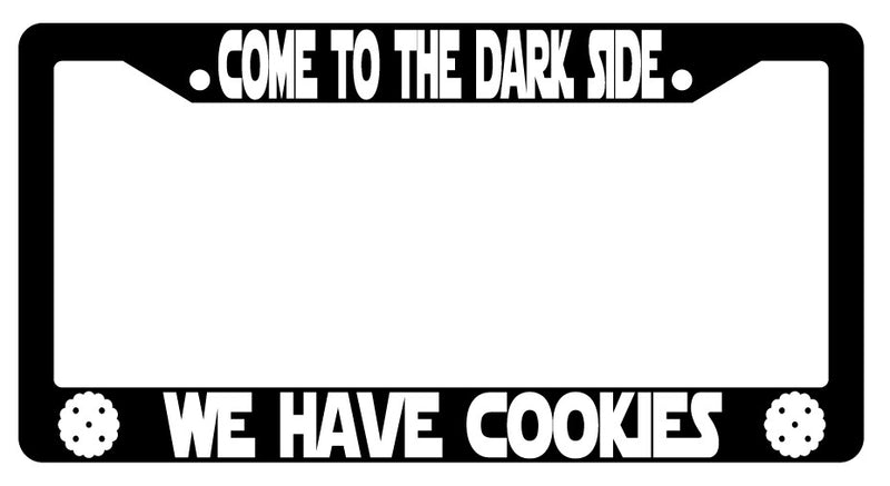 Come To The Dark Side We Have Cookies Black Plastic License Plate Frame Auto  Mod-GRAPH9856236-2879