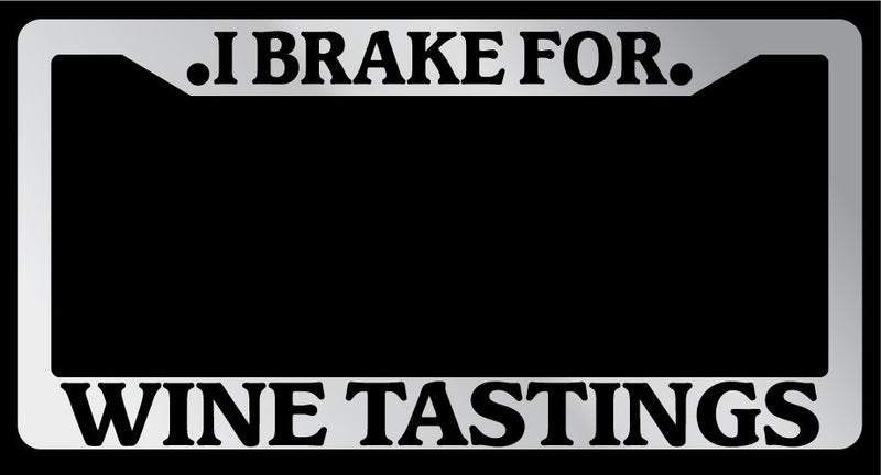 Chrome METAL License Plate Frame I BRAKE FOR WINE TASTINGS Auto Accessory 920  Mod-GRAPH9856236-8928