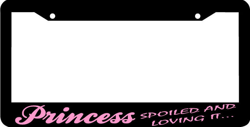 PRINCESS SPOILED AND LOVING IT BLACK PINK License Plate Frame