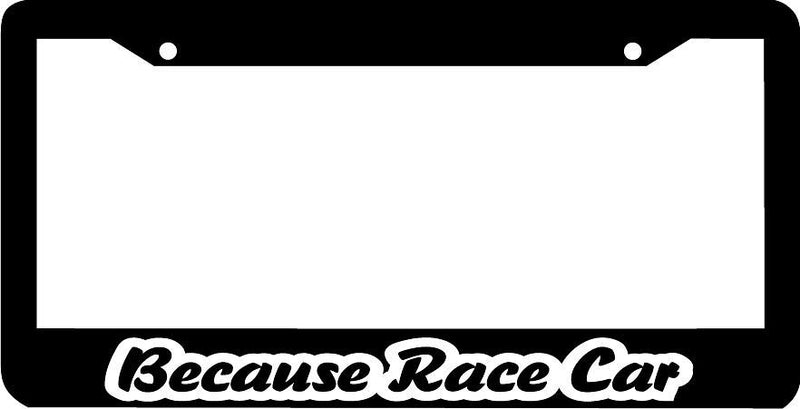 BECAUSE RACE CAR jdm License Plate Frame