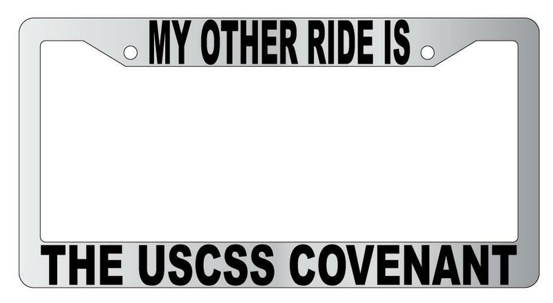 My Other Ride Is The USCSS Covenant Chrome Plastic License Plate Frame Alien  Mod-GRAPH9856236-6460