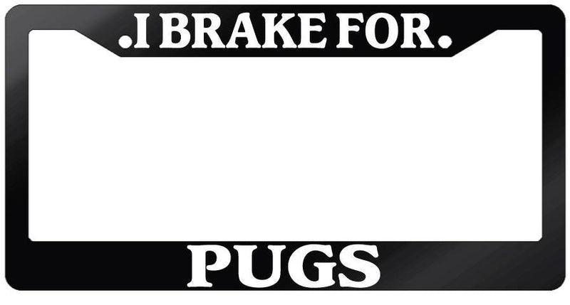 Glossy Black License Plate Frame I BRAKE FOR PUGS Auto Accessory 913  Mod-GRAPH9856236-7494
