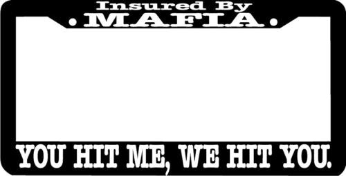INSURED BY MAFIA YOU HIT ME WE YOU License Plate Frame