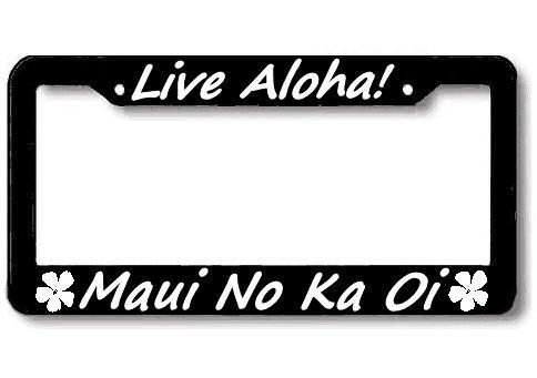 MAUI NO KA OI LIVE ALOHA License Plate Frame