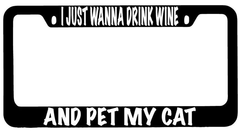 I Just Wanna Drink Wine And Pet My Cat Black METAL License Plate Frame  Mod-GRAPH9856236-8711
