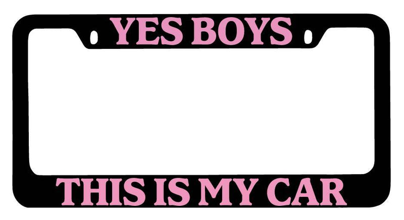 Black METAL License Plate Frame Yes Boys This Is My Car (PINK) Auto Accessory  Mod-GRAPH9856236-9949