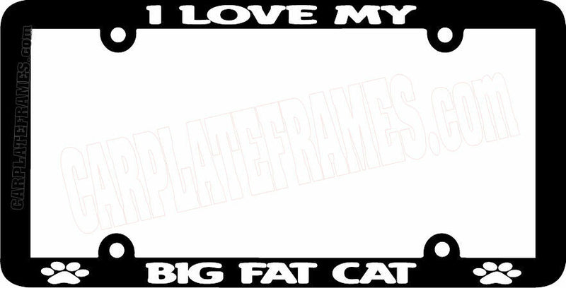 THIN FRAME I LOVE MY BIG FAT CAT funny meow cat License Plate Frame