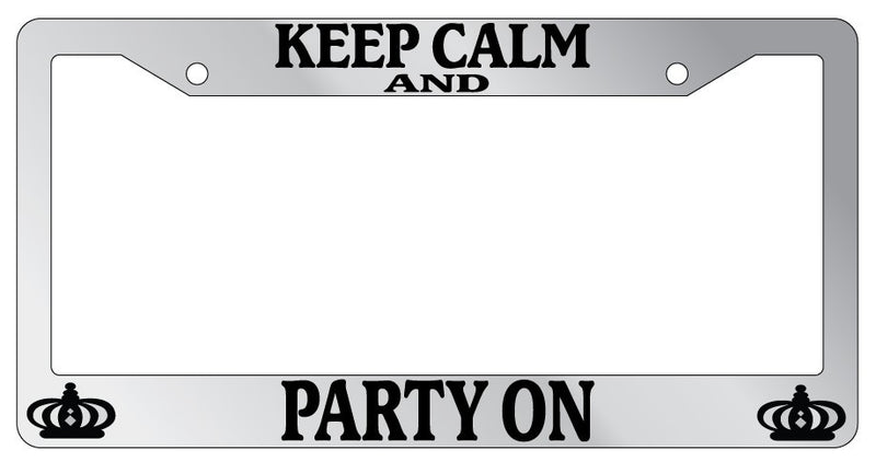 Chrome License Plate Frame Keep Calm And Party On Auto Accessory Novelty  Mod-GRAPH9856236-6150