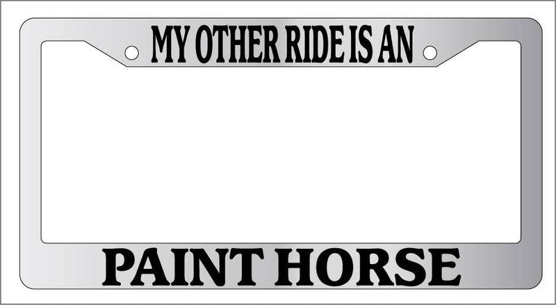 Chrome METAL License Plate Frame MY OTHER RIDE IS A/AN PAINT HORSE Auto 490  Mod-GRAPH9856236-9561