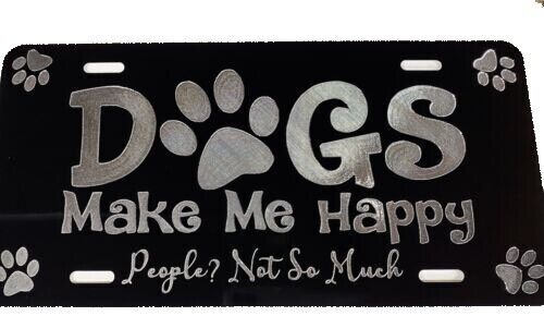 ENGRAVED Dogs Make Me Happy Funny Car Tag Diamond Etched Novelty License Plate