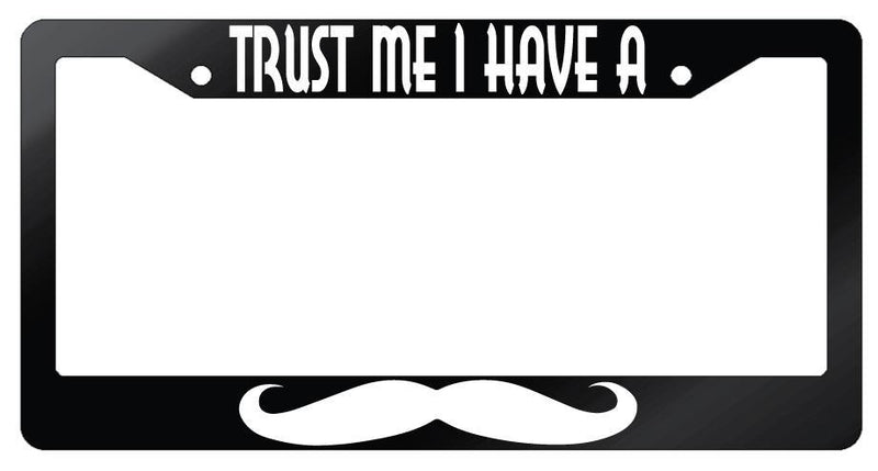 Trust Me I Have A Mustache Glossy Black Plastic License Plate Frame  Mod-GRAPH9856236-7033