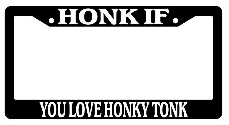 Black License Plate Frame HONK IF YOU LOVE HONKY TONK Auto Accessory  Mod-GRAPH9856236-2689