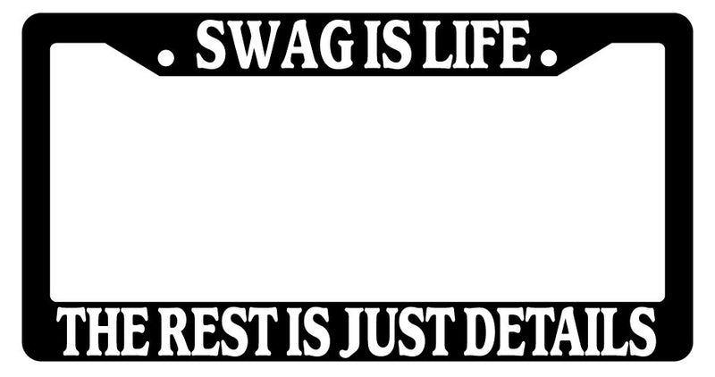 Black License Plate Frame Swag Is Life The Rest Is Just Details Auto Accessory  Mod-GRAPH9856236-2313