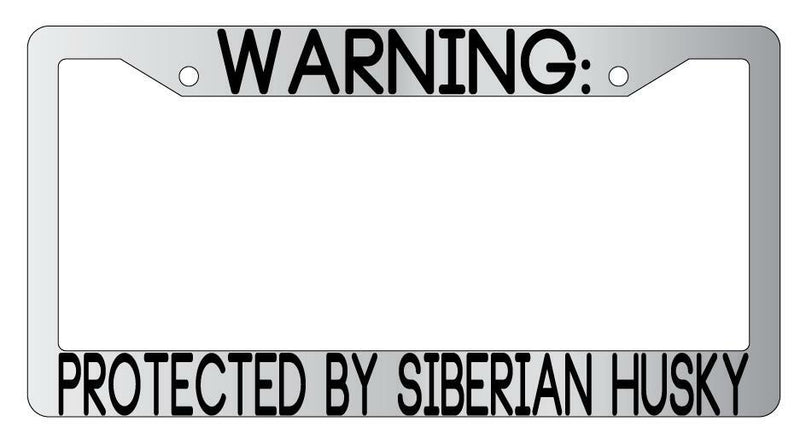 Warning Protected By Siberian Husky Chrome Metal License Plate Frame Auto  Mod-GRAPH9856236-9701