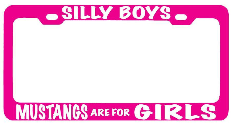 Pink METAL License Plate Frame SILLY BOYS MUSTANGS ARE FOR GIRLS (white) Auto  Mod-GRAPH9856236-9643