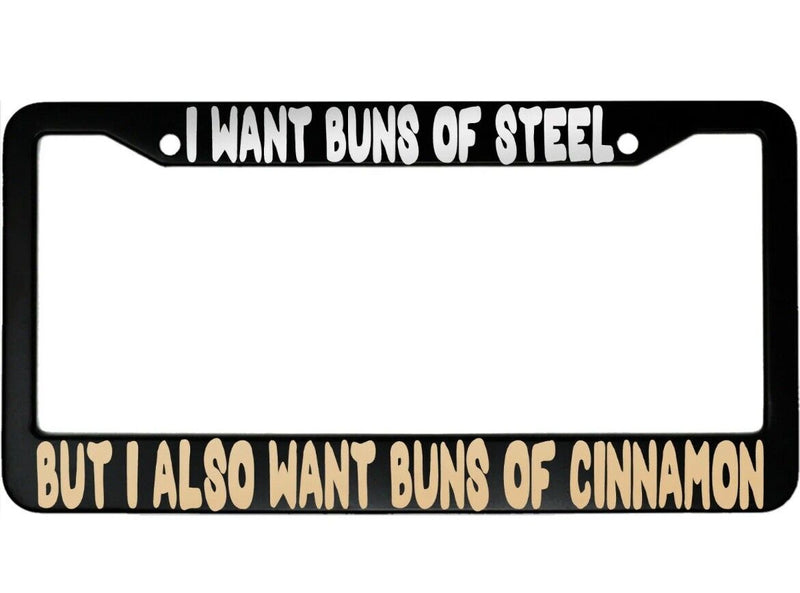 I Want Buns of Steel Funny Aluminum Car License Plate Frame
