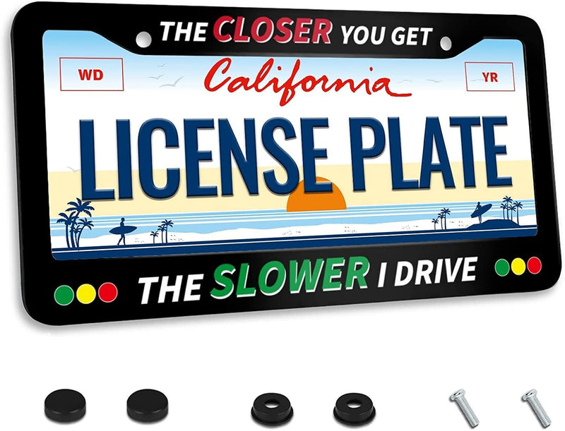 The Closer You Get The Slower I Drive License Plate Frame