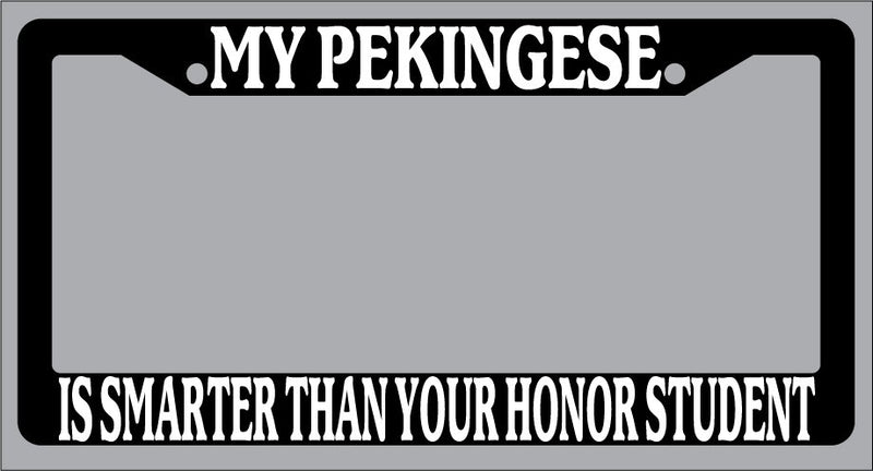 Black License Plate Frame My Pekingese Is Smarter Than Your Honor Student 495  Mod-GRAPH9856236-1054