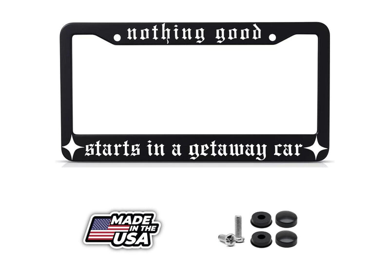 Nothing Good Starts in A Getaway Car Black Metal license Plate Frame