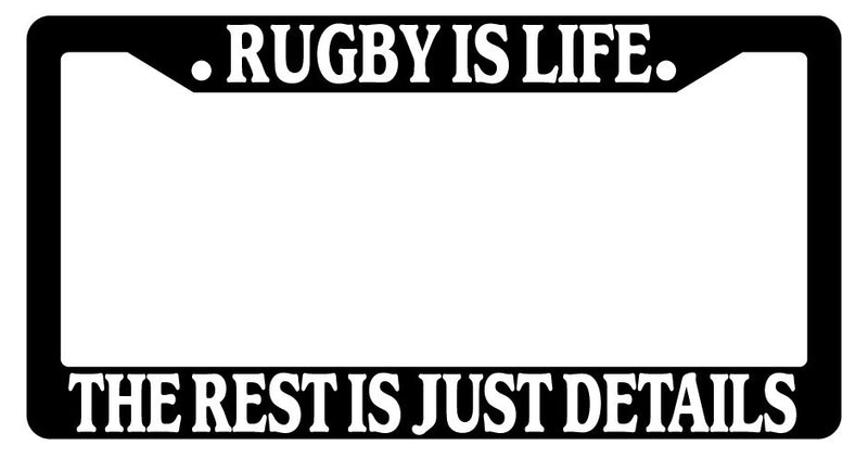 Black License Plate Frame Rugby Is Life The Rest Is Just Details Auto Accessory  Mod-GRAPH9856236-2312