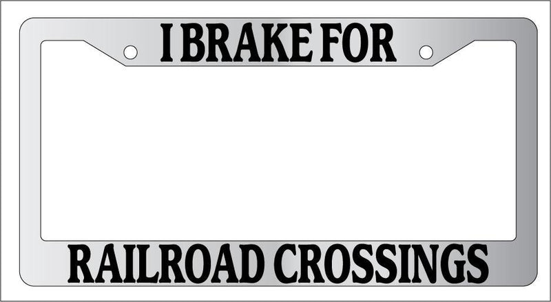 Chrome License Plate Frame I Brake For Railroad Crossings Auto Accessory 914  Mod-GRAPH9856236-5344