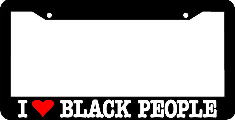 I LOVE BLACK PEOPLE License Plate Frame