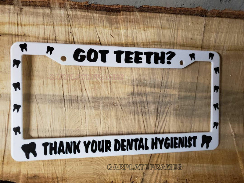 White frame GOT TEETH? THANK YOUR DENTAL HYGIENIST License Plate Frame gift