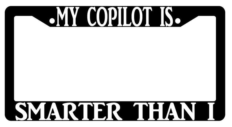 My Copilot Is Smarter Than I Black Plastic License Plate Frame  Mod-GRAPH9856236-445