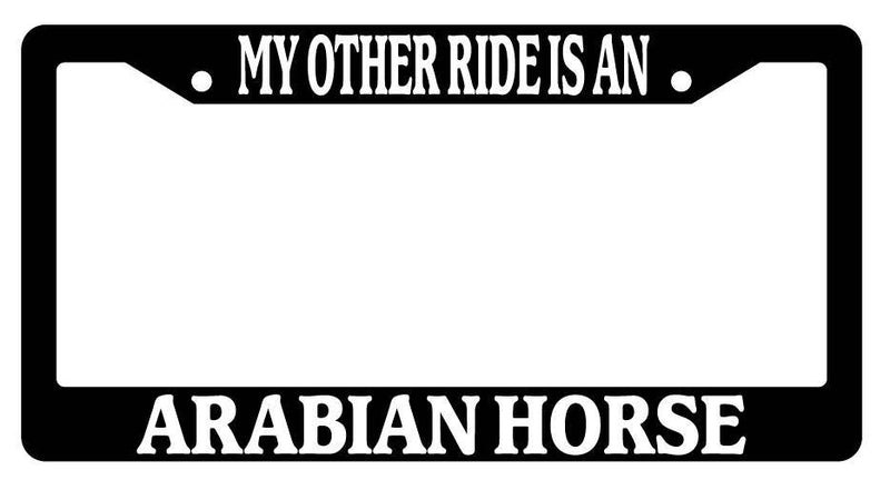 Black License Plate Frame My Other Ride is A(n) Arabian Horse 257  Mod-GRAPH9856236-2078