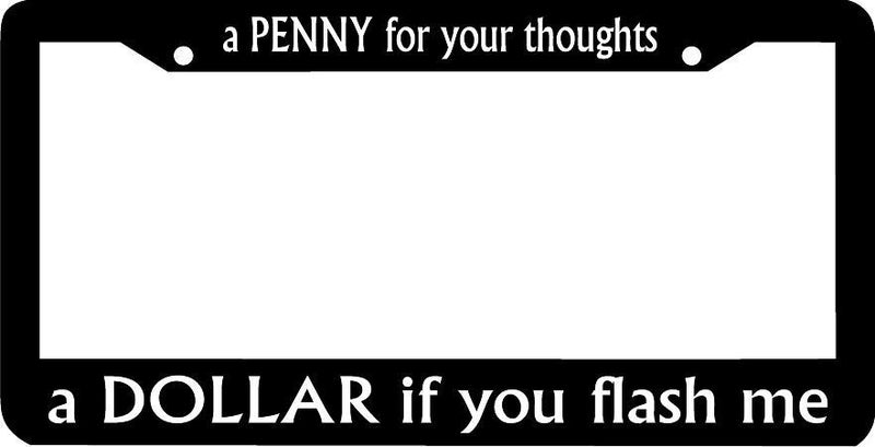 a PENNY for your thoughts DOLLAR if you flash me FUNNY LICENSE PLATE FRAME