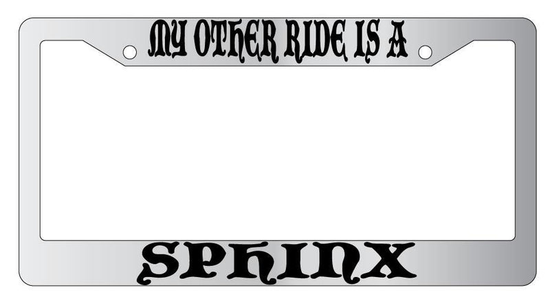My Other Ride Is A Sphinx Chrome License Plate Frame Fantasy  Mod-GRAPH9856236-4623