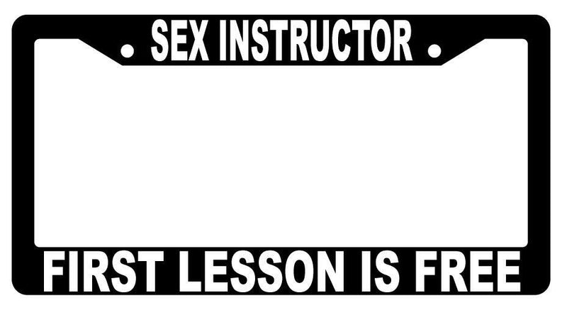 Sex Instructor First Lesson Is Free Black Plastic License Frame  Mod-GRAPH9856236-2472
