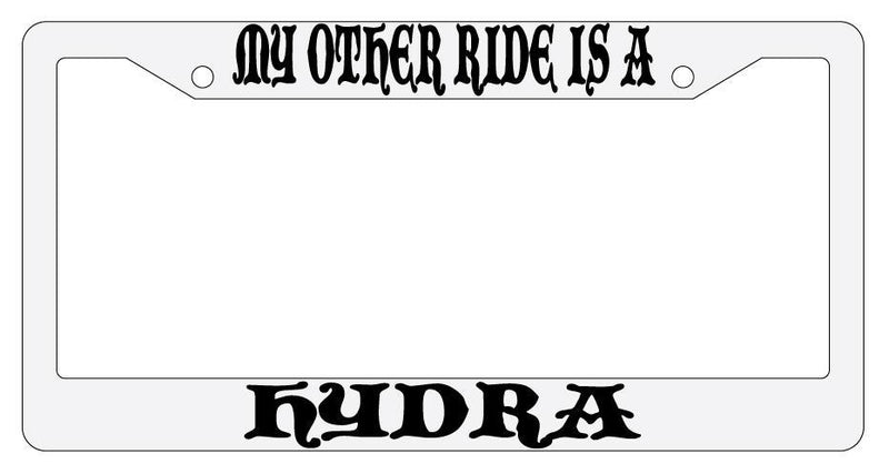 My Other Ride Is A Hydra White Plastic License Plate Frame Auto Fantasy  Mod-GRAPH9856236-778