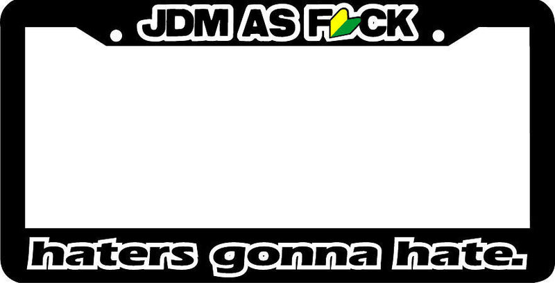 JDM AS FCK F*CK HATERS GONNA HATE License Plate Frame