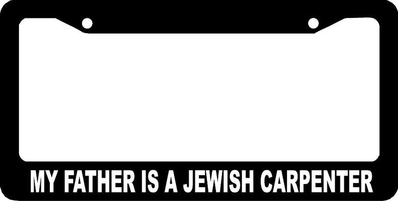 MY FATHER IS A JEWISH CARPENTER CHRISTIAN License Plate Frame