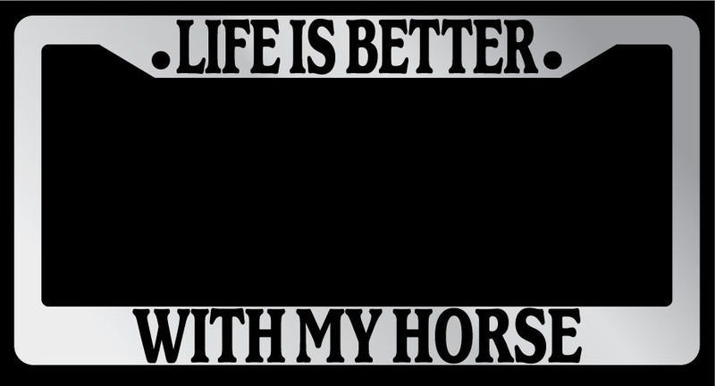 Chrome License Plate Frame "Life is Better, With My Horse" Auto Accessory  Mod-GRAPH9856236-6745